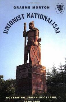 Paperback Unionist Nationalism: Governing Urban Scotland, 1830-60 (Scottish Historical Review Monograph) Book