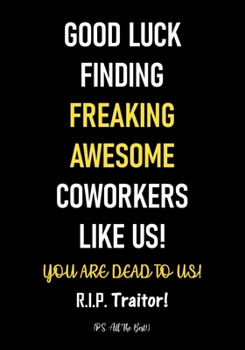 Paperback Good Luck Finding Freaking Awesome Coworkers Like Us! - You Are Dead to Us!: Coworker Leaving Gifts - Funny Gift for Coworker - Colleague Going Away - Book