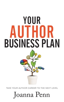 Your Author Business Plan: Take Your Author Career To The Next Level - Book #12 of the Books for Writers
