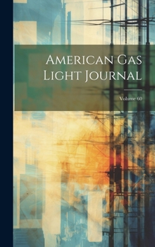 Hardcover American Gas Light Journal; Volume 60 Book