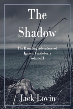 Paperback The Shadow: The Haunting Adventures of Ignacio Finkleberry Volume II Book
