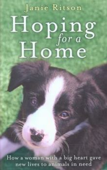 Paperback Hoping For A Home: How a woman with a big heart gave new lives to animals in need Book