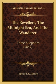 Paperback The Revellers, The Midnight Sea, And The Wanderer: Three Allegories (1849) Book