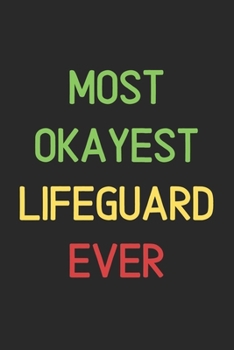 Paperback Most Okayest Lifeguard Ever: Lined Journal, 120 Pages, 6 x 9, Funny Lifeguard Notebook Gift Idea, Black Matte Finish (Most Okayest Lifeguard Ever J Book