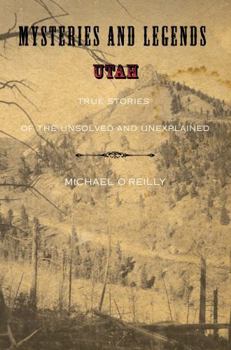 Paperback Mysteries and Legends of Utah: True Stories of the Unsolved and Unexplained Book