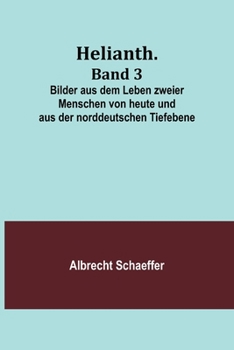 Paperback Helianth. Band 3; Bilder aus dem Leben zweier Menschen von heute und aus der norddeutschen Tiefebene [German] Book