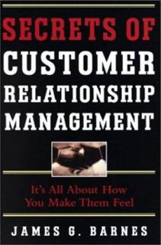 Hardcover Secrets of Customer Relationship Management: It's All about How You Make Them Feel Book