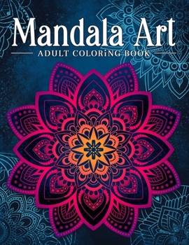 Mandala Art: Adult Coloring Book, Stress Relieving Mandala Art Designs, Relaxation Coloring Pages