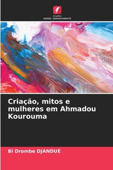 Paperback Criação, mitos e mulheres em Ahmadou Kourouma [Portuguese] Book