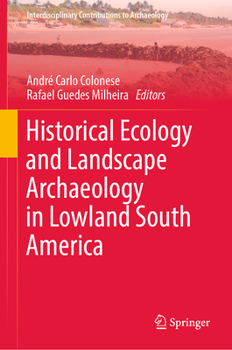 Hardcover Historical Ecology and Landscape Archaeology in Lowland South America Book