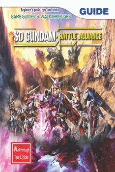 Paperback SD Gundam Battle Alliance: The Complete Guide & Walkthrough with Tips &Tricks Book
