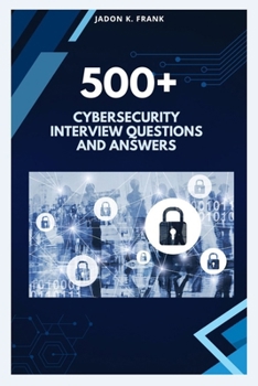 Paperback 500+ cybersecurity Interview Questions and Answers: From Beginner to Pro: Complete Cybersecurity Interview Prep Book
