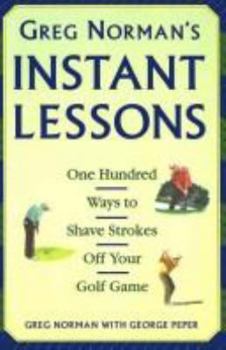 Hardcover Greg Norman's Instant Lessons: One-Hundred Ways to Shave Strokes Off Your Golf Game Book