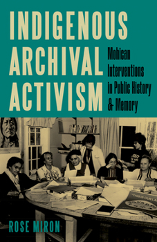 Paperback Indigenous Archival Activism: Mohican Interventions in Public History and Memory Book