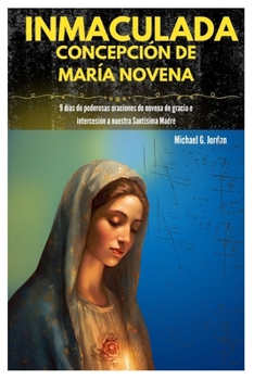 Paperback Inmaculada Concepción de María Novena: 9 días de poderosas oraciones de novena de gracia e intercesión a nuestra Santísima Madre [Spanish] Book