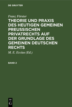 Theorie und Praxis des heutigen gemeinen preußischen Privatrechts auf der Grundlage des gemeinen deutschen Rechts Theorie und Praxis des heutigen geme