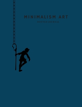 Minimalism Art Dotted Journal: A Dotted Matrix Notebook And Planner, A Dot Grid Journal And Sketch Book Diary For Hand Lettering and Designing