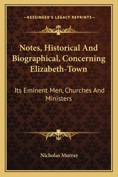 Paperback Notes, Historical And Biographical, Concerning Elizabeth-Town: Its Eminent Men, Churches And Ministers Book