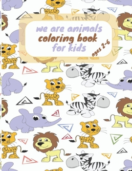 Paperback We are animals coloring book for kids: Easy, Simple Picture Coloring Books for kids, Kids Coloring book, Animal books, Animal Coloring Book, Animal Bi Book