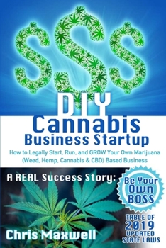 Paperback DIY Cannabis Business Startup: How to Legally Start, Run, and GROW Your Own Marijuana (Weed, Hemp, Cannabis & CBD) Based Business: A REAL Success Stor Book