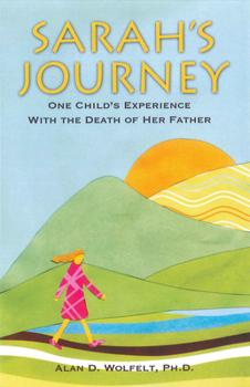 Sarah's Journey: One Child's Experience With the Death of Her Father