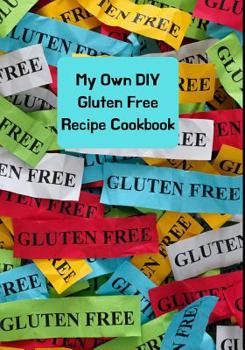 My Own DIY Gluten Free Recipe Cookbook: Colorful Do It Yourself Cookbook Favorite Recipes. Blank Journal/Notebook Organizer For Women & Men Teens. ... In Daily Cookbook Collection for Foodies
