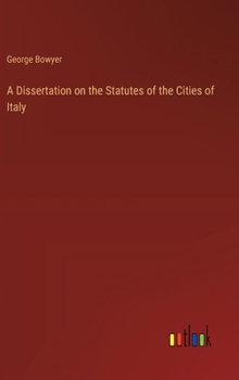 A Dissertation on the Statutes of the Cities of Italy