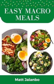 Paperback Easy Macro Meals: Quickly Burn Fat with These Simple & Healthful Recipes & Meal Plans Book