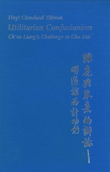 Hardcover Utilitarian Confucianism: Ch'en Liang's Challenge to Chu Hsi Book