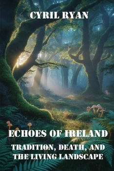 ECHOES OF IRELAND: TRADITION, DEATH, AND THE LIVING LANDSCAPE