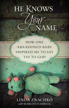 Paperback He Knows Your Name: How One Abandoned Baby Inspired Me to Say Yes to God Book