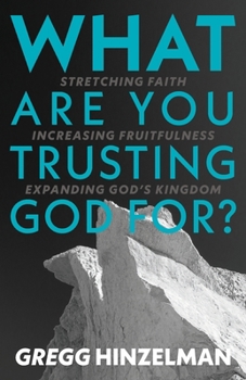 Paperback What are you Trusting God for?: Stretching Faith. Increasing Fruitfulness. Expanding God's Kingdom Book