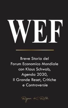 Wef: Breve Storia del Forum Economico Mondiale con Klaus Schwab, Agenda 2030, Il Grande Reset, Critiche e Controversie