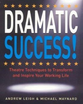 Paperback Dramatic Success: Theatre Techniques to Transform and Inspire Your Working Life Book