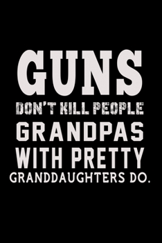 Guns Don't Kill People Grandpas With Pretty Daughters Do.: Hangman Puzzles | Mini Game | Clever Kids | 110 Lined Pages | 6 X 9 In | 15.24 X 22.86 Cm | Single Player | Funny Great Gift