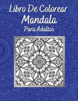 Libro De Colorear Mandala Para Adultos: Ilustraciones Sorprendentes Actividad Perfecta Relajaci�n Y Alivio Del Estr�s