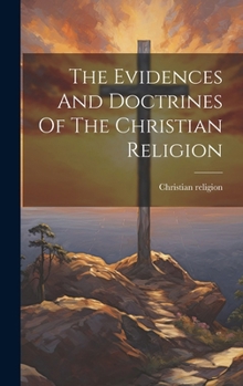 Hardcover The Evidences And Doctrines Of The Christian Religion Book