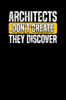 Architects Don't Create They Discover: Undated Project Planner for Architects