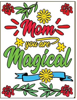 Paperback mom you are magical: An Adult Mother's Day Themed coloring book Featuring Beautiful cards Designs to Draw Book