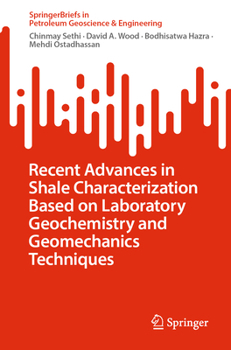 Recent Advances In Shale Characterization Based on Laboratory Geochemistry and Geomechanics Techniques (SpringerBriefs in Petroleum Geoscience & Engineering)