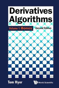 Hardcover Derivatives Algorithms - Volume 1: Bones (Second Edition) Book