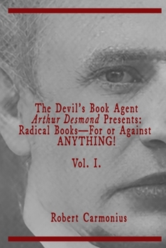 Paperback The Devil's Book Agent Arthur Desmond Presents: Radical Books-For or Against ANYTHING! Vol. I. Book