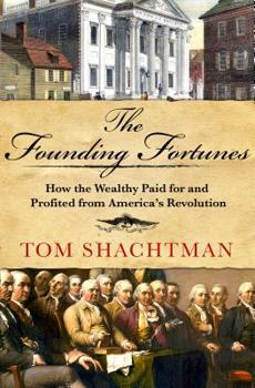 Hardcover The Founding Fortunes: How the Wealthy Paid for and Profited from America's Revolution Book