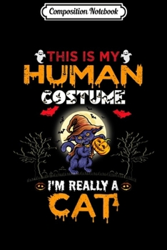 Composition Notebook: This is my HUMAN COSTUME I'm Really a CAT Halloween Journal/Notebook Blank Lined Ruled 6x9 100 Pages