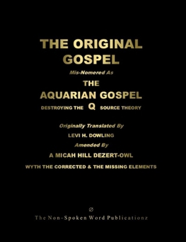 The ORIGINAL GOSPEL: Mis-Nomered As The AQUARIAN GOSPEL: Destroying The Q Source Theory [Colour Format]