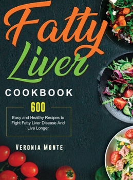 Hardcover Fatty Liver Cookbook: 600 Easy and Healthy Recipes to Fight Fatty Liver Disease And Live Longer Book