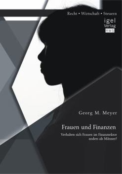 Frauen und Finanzen. Verhalten sich Frauen anders als Männer im Finanzsektor?