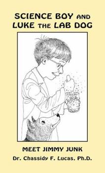 Hardcover Science Boy and Luke the Lab Dog: Meet Jimmy Junk Book
