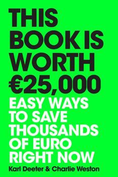 This Book is Worth EURO25,000: Easy ways to save thousands of euro right now
