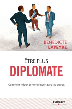 Paperback Etre plus diplomate: Comment améliorer ses rapports avec les autres [French] Book